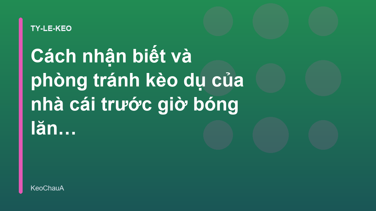 Read more about the article Cách nhận biết và phòng tránh kèo dụ của nhà cái trước giờ bóng lăn – Kèo Châu Á