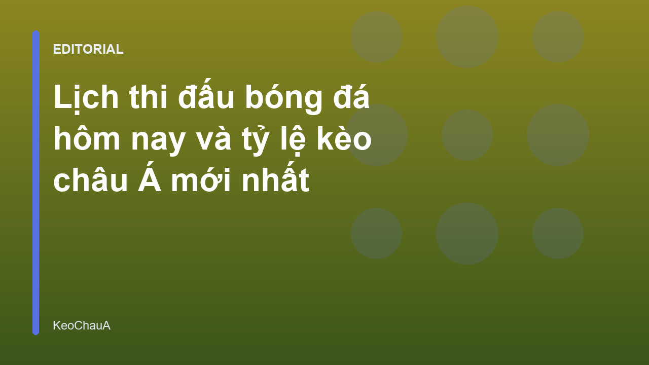 Lịch thi đấu bóng đá hôm nay và tỷ lệ kèo châu Á